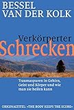 Verkörperter Schrecken: Traumaspuren in Gehirn, Geist und Körper und wie man sie heilen k