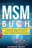MSM Buch: Der nebenwirkungsfreie Wunderschwefel gegen Entzündungen, Allergien und Schmerzen. Wissenswertes über die Wirkung und Anwendung von MSM und DMSO im diesem MSM Handb