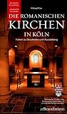Die romanischen Kirchen in Köln: Führer zu Geschichte und Ausstattung