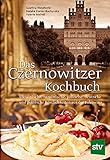 Das Czernowitzer Kochbuch: Urkrainische, rumänische, jüdische, deutsche und polnische Köstlichkeiten aus der Bukowina: Ukrainische, rumänische, ... und polnische Köstlichkeiten aus der Bukow