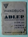 Adler - 2 LTR. und Trumpf Junior - Handbuch für Adler Vorderradantrieb-Wagen mit Schalt- und Schmierp