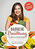 Inkl. Beratung! Basische Ernährung, Intervallfasten, Krankheitsentstehung, Entsäuern & natürliches Entgiften. : Plus viele praktische Tipps für den Alltag!