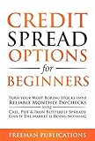 Credit Spread Options for Beginners: Turn Your Most Boring Stocks into Reliable Monthly Paychecks using Call, Put & Iron Butterfly Spreads - Even If The Market is Doing Nothing (English Edition)