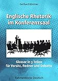 Englische Rhetorik im Konferenzsaal: Glossar in 3 Teilen für Vorsitz, Redner und Debatte (English Edition)
