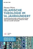 Islamische Theologie im 14. Jahrhundert: Auferstehungslehre, Handlungstheorie und Schöpfungsvorstellungen im Werk von Sa´d ad-Din at-Taftazani (Welten ... - Worlds of Islam - Mondes de l’Islam 7)