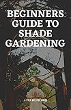 BEGINNERS GUIDE TO SHADE GARDENING (English Edition)