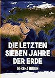 Die letzten Sieben Jahre der Erde: Göttliche Offenbarungen über die E