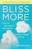Bliss More: How to Succeed in Meditation Without Really Trying (English Edition)
