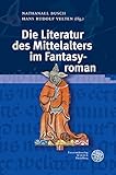 Die Literatur des Mittelalters im Fantasyroman (Reihe Siegen / Beiträge zur Literatur-, Sprach- und Medienwissenschaft, Band 176)