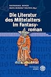 Die Literatur des Mittelalters im Fantasyroman (Reihe Siegen / Beiträge zur Literatur-, Sprach- und Medienwissenschaft, Band 176)