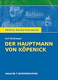Der Hauptmann von Köpenick von Carl Zuckmayer.: Textanalyse und Interpretation mit ausführlicher Inhaltsangabe und Abituraufgaben mit Lösungen. (Königs Erläuterungen und Materialien 150)