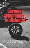Garagen Geheimnisse (Notizbuch): Was in der Garage passiert, bleibt in der Garage!