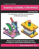 SketchUp ASSEMBLY DRAWINGS: Assembly Practice Drawings For SketchUp and Other Feature-Based 3D Modeling Softw