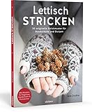 Lettisch stricken. 50 originelle Strickmuster für Handschuhe und Stulpen.. Schritt-für-Schritt-Anleitungen und Größentabellen für Anfänger und Strick-Fans. Mit fingerlosen Handschuhen und Fäustling