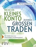 Wie Sie Ihr kleines Konto zu einem großen traden: Mit 5000 Euro zur finanziellen Unabhängigk