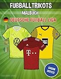 Fußballtrikots malbuch (Deutsche Fußball Liga): Fußballtrikot-Malbuch mit allen Mannschaften der Fußball-Bundesliga. Ideales Geschenk für junge Fußballfans (Kinder von 6 - 12 Jahren) (Goaloring books)