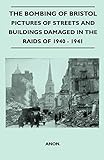The Bombing Of Bristol - Pictures of Streets And Buildings Damaged In The Raids of 1940 - 1941 (English Edition)