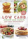 Low Carb schnell und einfach aus dem Thermomix®: Maximal 5 Zutaten, maximal 15 M