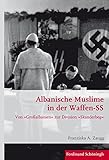 Albanische Muslime in der Waffen-SS: Von »Großalbanien« zur Division »Skanderbeg« (Krieg in der Geschichte)