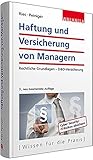 Haftung und Versicherung der Unternehmensleitung: Rechtliche Grundlagen - D&O-Versicherung; Für Geschäftsführer und Vorstände, Aufsichtsräte von GmbH, AG, eG, Stiftungen, Vereinen und Verb