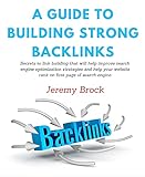 A Guide To Building Strong Backlinks: Secrets to link building that will help improve search engine optimization strategies and help your website rank on first page of search engine (English Edition)