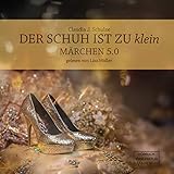 Der Schuh ist zu klein: Märchen 5.0