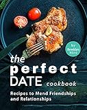 The Perfect Date Cookbook: Recipes to Mend Friendships and Relationships (English Edition)
