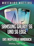 Samsung Galaxy S6 und S6 Edge – das inoffizielle Handbuch. Anleitung, Tipps, Trick