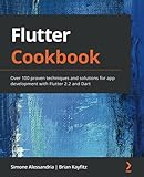 Flutter Cookbook: Over 100 proven techniques and solutions for app development with Flutter 2.2 and D