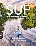 HOLIDAY Reisebuch: SUP - Die große Freiheit: Die schönsten Spots für Stand-Up-Paddler in und um D