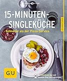 15-Minuten-Single-Küche: Schneller als der Pizza-Service (GU KüchenRatgeber)