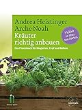 Kräuter richtig anbauen: Das Praxisbuch für Biogarten, Topf und Balkon. Vielfalt in über 100 S