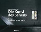 Die Kunst des Sehens: Fotografie - Verborgenes sichtb