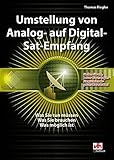 Umstellung von Analog- auf Digital-Sat-Empfang: Was Sie tun müssen - Was Sie brauchen - Was mög