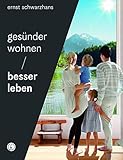 Gesünder wohnen - besser leben: Einrichten im 21. Jahrhundert: So schützen Sie sich vor schädlichen Einflü