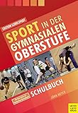 Sport in der gymnasialen Oberstufe: Schulbuch (Edition Schulsport, Band 33)