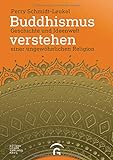 Buddhismus verstehen: Geschichte und Ideenwelt einer ungewöhnlichen Relig