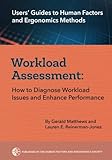 Workload Assessment: How to Diagnose Workload Issues and Enhance Performance (Users' Guides to Human Factors and Ergonomics Methods)