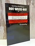 Rot-weiss-rot in Buchenwald. Die österreichischen politischen Häftlinge im Konzentrationslager am Ettersberg bei Weimar 1938-1945