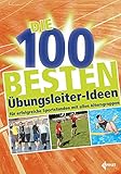 Die 100 besten Übungsleiter-Ideen: für erfolgreiche Sportstunden mit allen Altersgrupp