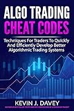 ALGO TRADING CHEAT CODES: Techniques For Traders To Quickly And Efficiently Develop Better Algorithmic Trading Sy