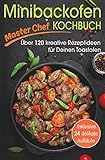 Minibackofen Kochbuch: Über 120 kreative Rezeptideen für Deinen Toastofen - inklusive 24 delik