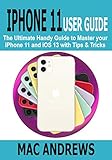 IPHONE 11 USER GUIDE: The Ultimate Handy Guide to Master Your iPhone 11 and iOS 13 With Tips and Tricks (English Edition)