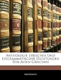 Anthologie Lyrischer Und Epigrammatischer Dichtungen Der Alten G