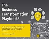 The Business Transformation Playbook: How To Implement your Organisation's Target Operating Model (TOM) and Achieve a Zero Percent Fail Rate Using the 6-Step Agile Framework (English Edition)