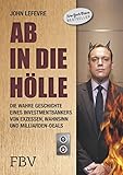 Ab in die Hölle: Die wahre Geschichte eines Investmentbankers von Exzessen, Wahnsinn und Milliarden-D