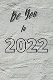 Be You In 2022: Yearly Notebook For Home or S