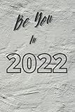 Be You In 2022: Yearly Notebook For Home or S