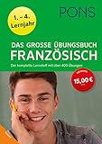 PONS Das große Übungsbuch Französisch 1.-4. Lernjahr: Der komplette Lernstoff mit über 400 Übung