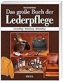 Das große Buch der Lederpflege: Schuhpflege - Bekleidung - Möbelpfleg